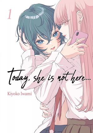 Today, She is not here… Tome 1 by Kiyoko Iwami