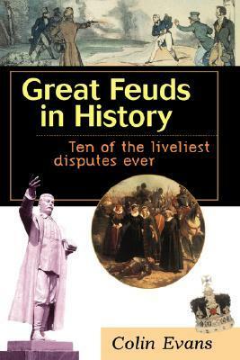 Great Feuds in History: Ten of the Liveliest Disputes Ever by Colin Evans