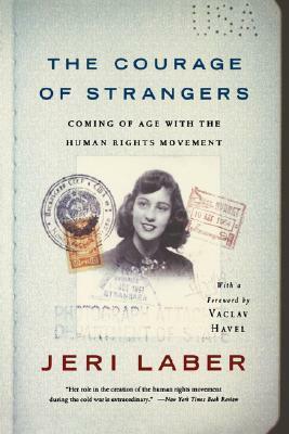 The Courage of Strangers: Coming of Age With the Human Rights Movement by Jeri Laber