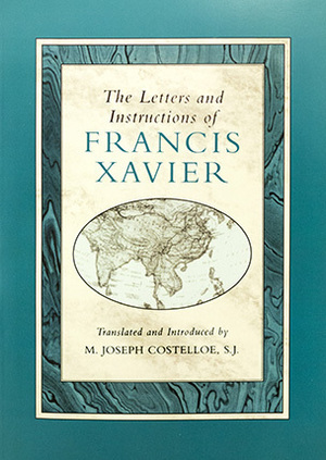 The Letters and Instructions of Francis Xavier by Francis Xavier, M. Joseph Costelloe