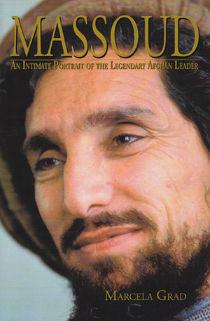 Massoud: An Intimate Portrait of the Legendary Afghan Leader by Marcela Grad