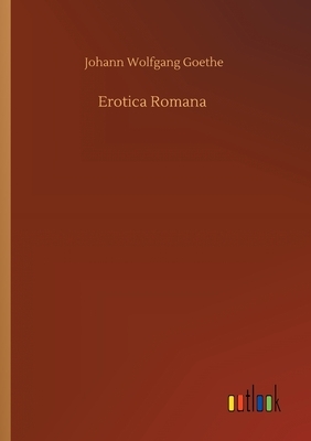 Erotica Romana by Johann Wolfgang von Goethe