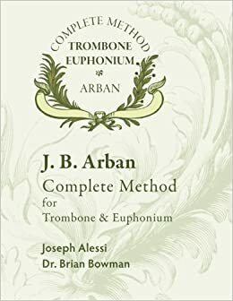 Arban Complete Method for Trombone and Euphonium by Joseph Alessi, Brian Bowman, J.B. Arban