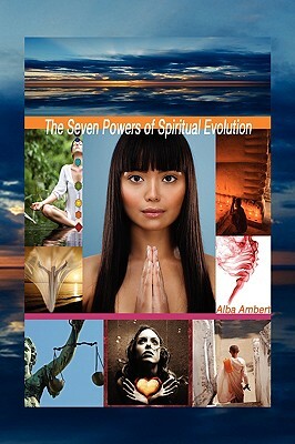 The Seven Powers of Spiritual Evolution by Alba Ambert