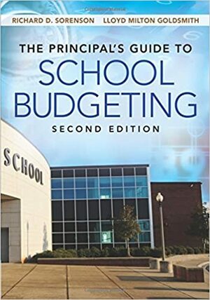 The Principal′s Guide to School Budgeting by Richard D. Sorenson, Lloyd Milton Goldsmith