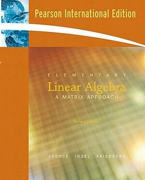 Elementary Linear Algebra by Arnold J. Insel, Stephen H. Friedberg