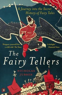 Fairy Tellers: A Journey into the Secret History of Fairy Tales by Nicholas Jubber