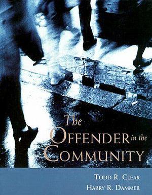 The Offender in the Community by Harry R. Dammer, Todd R. Clear