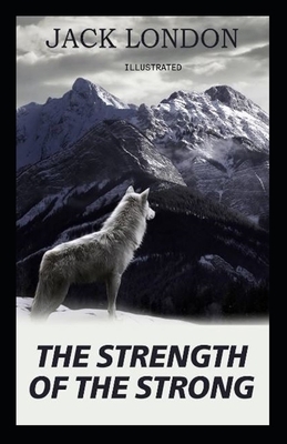 The Strength of the Strong Illustrated by Jack London