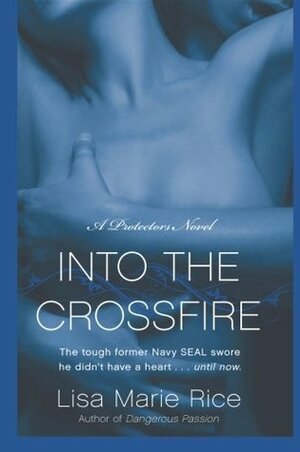 Into the Crossfire by Lisa Marie Rice