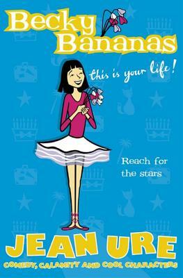 Becky Bananas: This Is Your Life by Jean Ure