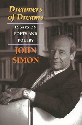 Dreamers of Dreams: Essays on Poets and Poetry by John Simon