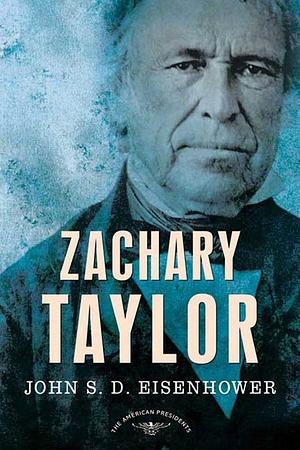 Zachary Taylor: The American Presidents Series: The 12th President, 1849-1850 by John S.D. Eisenhower