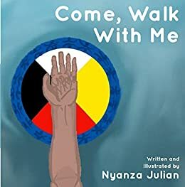Come, Walk With Me by Nyanza Julian, Jason Eaglespeaker