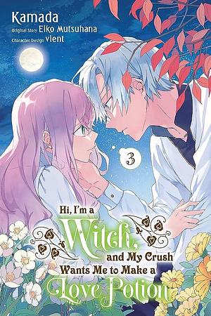 Hi, I'm a Witch, and My Crush Wants Me to Make a Love Potion, Vol. 3 by Eiko Mutsuhana