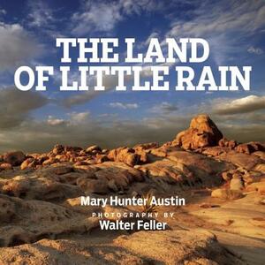The Land of Little Rain: With Photographs by Walter Feller by Mary Hunter Austin