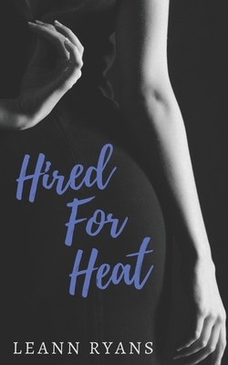Hired for Heat by Leann Ryans