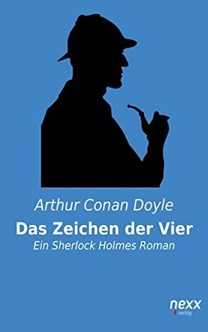 Sherlock Holmes: Das Zeichen der Vier und andere Detektivgeschichten (Sherlock Holmes Reihe) by Arthur Conan Doyle