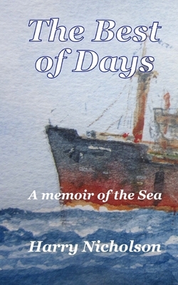 The Best of Days: A memoir of the sea by Harry Nicholson
