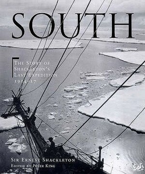 South: The Story of Shackleton's Last Expedition 1914-1917 by Ernest Shackleton, Frank Hurley, Peter King