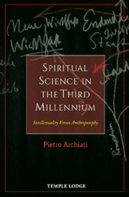 Spiritual Science in the Third Millennium: Intellectuality Versus Anthroposophy by Pietro Archiati