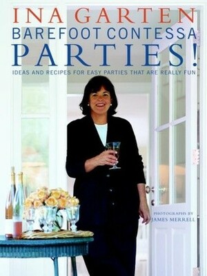 Barefoot Contessa Parties!: Ideas and Recipes for Easy Parties That Are Really Fun by James Merrell, Ina Garten