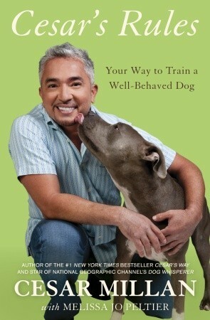 Cesar's Rules: Your Way to Train a Well-Behaved Dog by Cesar Millan, Melissa Jo Peltier