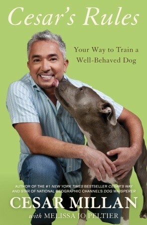 Cesar's Rules: Your Way to Train a Well-Behaved Dog by Melissa Jo Peltier, Cesar Millan