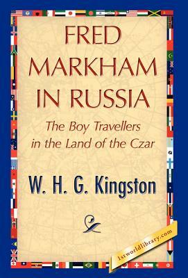 Fred Markham in Russia by H. G. Kingston W. H. G. Kingston, W. H. G. Kingston