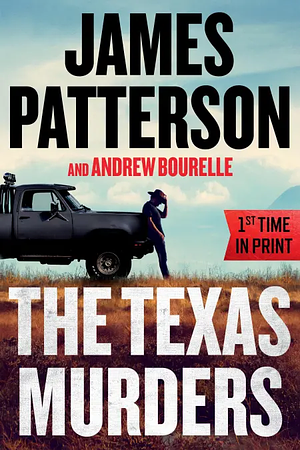 The Texas Murders: Everything Is Bigger in Texas--Especially the Murder Cases by James Patterson, Andrew Bourelle