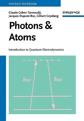 Photons and Atoms: Introduction to Quantum Electrodynamics by Gilbert Grynberg, Claude Cohen-Tannoudji, Jacques Dupont-Roc