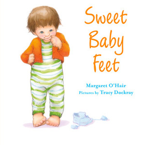 Sweet Baby Feet by Margaret O'Hair, Tracy Dockray