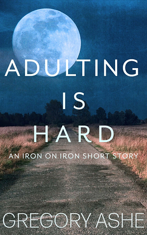 Adulting is Hard by Gregory Ashe