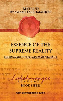 Essence of the Supreme Reality: Abhinavagupta's Parama&#772;rthasa&#772;ra by Swami Lakshmanjoo
