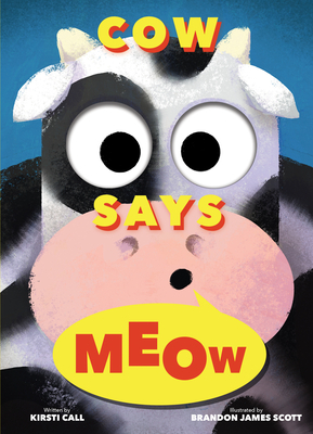 Cow Says Meow (a Peep-And-See Book) by Kirsti Call