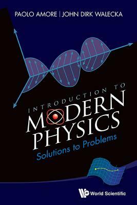 Introduction to Modern Physics: Solutions to Problems by Paolo Amore, John Dirk Walecka