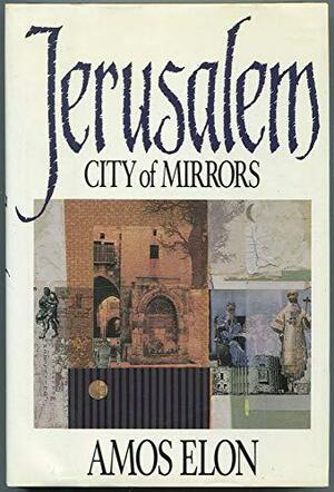 Jerusalem, City of Mirrors by Amos Elon