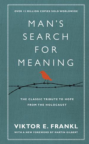 Man's Search for Meaning by Viktor E. Frankl