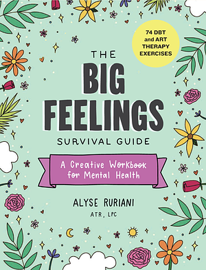 The Big Feelings Survival Guide: A Creative Workbook for Mental Health by Alyse Ruriani
