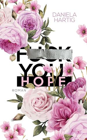 Fuck you, Hope by Daniela Hartig