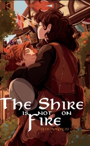 The Shire is NOT on Fire by kissesforcas