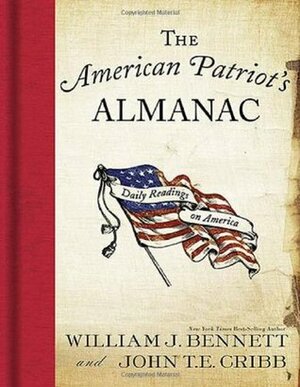 The American Patriot's Almanac: Daily Readings on America by William J. Bennett, John T.E. Cribb, Jr.