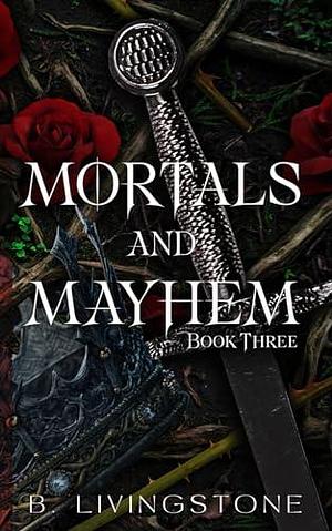 Mortals and Mayhem | Book Three by B. Livingstone, B. Livingstone