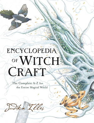 The Element Encyclopedia of Witch Craft; The Complete A-Z for the Entire Magical World by Judika Illes