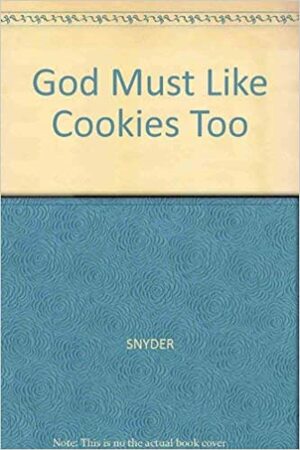 God Must Like Cookies, Too by Carol Snyder