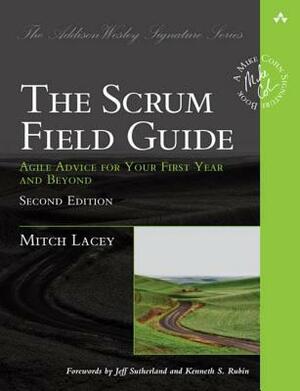 The Scrum Field Guide: Agile Advice for Your First Year and Beyond by Mitch Lacey