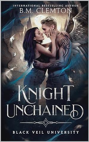Knight Unchained by B.M. Clemton