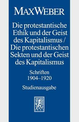 Max Weber-Studienausgabe: Band I/18: Die Protestantische Ethik Und Der Geist Des Kapitalismus / Die Protestantischen Sekten Und Der Geist Des Ka by Max Weber