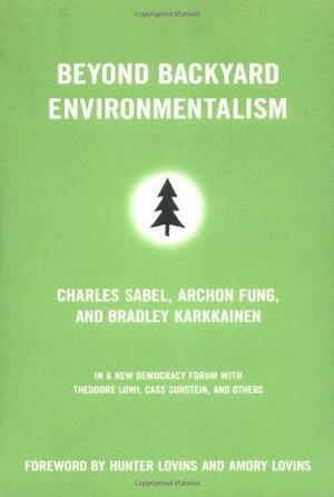 Beyond Backyard Environmentalism by Charles F. Sabel, Archon Fung