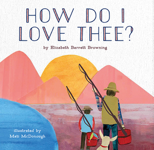 How Do I Love Thee? by Elizabeth Barrett Browning